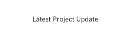 Latest Project Update